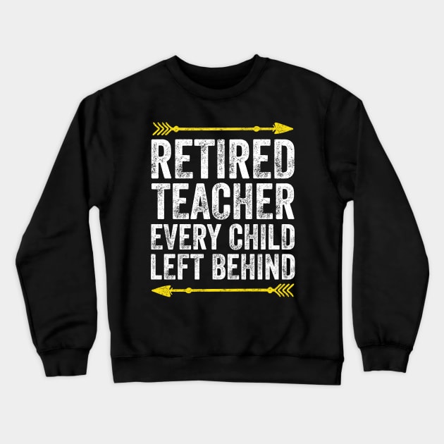 Retired teacher every child left behind Crewneck Sweatshirt by captainmood